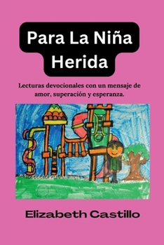 Para La Niña Herida: Lecturas Devocionales con un Mensajes de amor, Superación y Fortaleza y Esperanza (Spanish Edition)