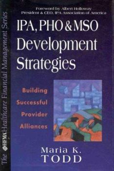 Hardcover IPA, PHO, and MSO Development Strategies: Building Successful Provider Alliances Book