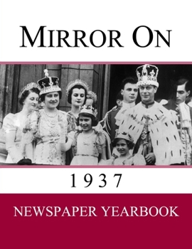 Paperback Mirror On 1937: Newspaper Yearbook containing 120 front pages from 1937 - Unique gift / present idea. Book