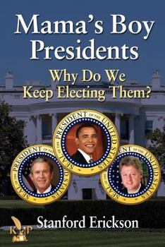 Paperback Mama's Boy Presidents: Why Do We Keep Electing Them? Book
