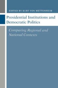 Paperback Presidential Institutions and Democratic Politics: Comparing Regional and National Contexts Book