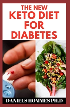 THE NEW KETO DIET FOR DIABETES: Easy Keto Recipe and Cookbook Guide to Conquer Diabetes (Type 1 & Type 2)