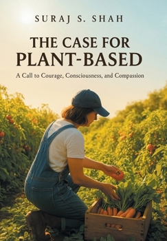 Hardcover The Case for Plant-Based: A Call to Courage, Consciousness, and Compassion Book