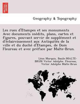 Paperback Les Rues D'e Tampes Et Ses Monuments Avec Documents Ine Dits, Plans, Cartes Et Figures, Pouvant Servir de Supple Ment Et D'e Claircissement Aux Antiqu [French] Book