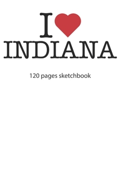 Paperback I love Indiana sketchbook: I love Indiana notebook I love Indiana diary I love Indiana booklet I love Indiana recipe book I love Indiana notebook Book