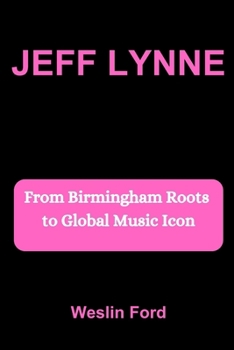 Paperback Jeff Lynne: From Birmingham Roots to Global Music Icon Book