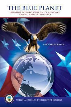 Paperback The Blue Planet: Informal International Police Networks and National Intelligence Book