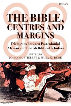 Paperback The Bible, Centres and Margins: Dialogues Between Postcolonial African and British Biblical Scholars Book