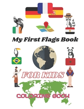 Paperback My First Flags Book for kids coloring book: A Flags Around the world / with a great geography gift for kids Book