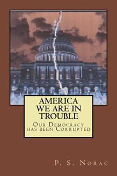 Paperback America, We Are in Trouble, Our Democracy Has Been Corrupted Book