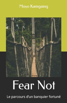 Fear Not: L’Odyssée d’un banquier fortuné (French Edition)