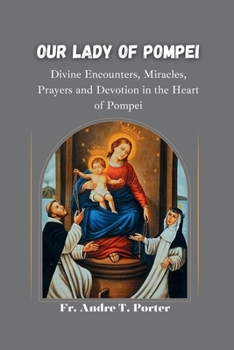 Paperback Our Lady of Pompei: Divine Encounters, Miracles, Prayers, and Devotion in the Heart of Pompei Book