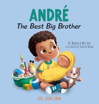 Hardcover Andre The Best Big Brother: A Story to Help Prepare a Soon-To-Be Older Sibling for a New Baby for Kids Ages 2-8 Book