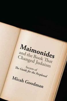Hardcover Maimonides and the Book That Changed Judaism: Secrets of the Guide for the Perplexed Book