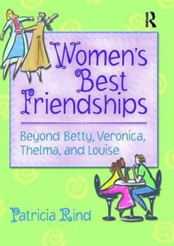 Women's Best Friendships: Beyond Betty, Veronica, Thelma, and Louise (Haworth Innovations in Feminist Studies) (Haworth Innovations in Feminist Studies) - Book  of the Haworth Innovations in Feminist Studies