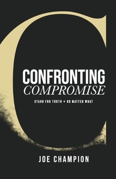Paperback Confronting Compromise: Stand For Truth - No Matter What Book