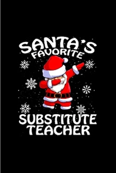Santa's favorite substitute teacher: Substitute Teacher  Notebook journal Diary Cute funny  humorous blank lined notebook Gift for student school ... job working employee appreciation (gag gifts)