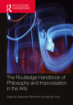 Hardcover The Routledge Handbook of Philosophy and Improvisation in the Arts Book