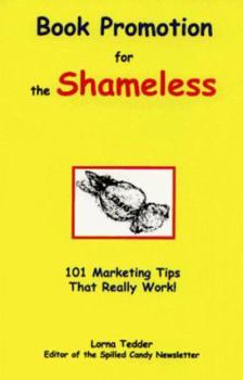 Paperback Book Promotion for the Shameless: 101 Marketing Tips That Really Work Book
