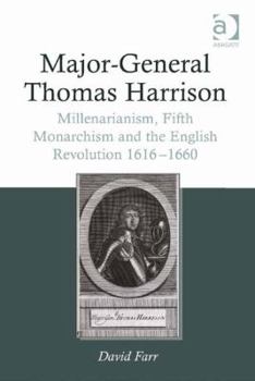 Hardcover Major-General Thomas Harrison: Millenarianism, Fifth Monarchism and the English Revolution 1616-1660 Book