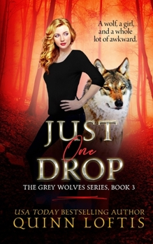 Just One Drop - Book #3 of the Grey Wolves