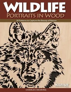 Wildlife Portraits in Wood: 30 Patterns to Capture the Beauty of Nature (A Scroll Saw, Woodworking & Crafts Book)