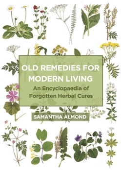 Paperback Old Remedies for Modern Living: An Encyclopaedia of Forgotten Herbal Cures Book
