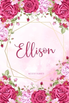 Ellison Weekly Planner: Appointment To Do List Time Management Organizer Keepsake Schedule Record Custom Name Remember Notes School Supplies Girls Watercolor Flower Gift