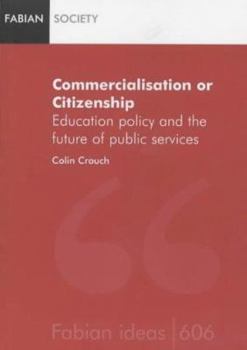 Commercialization or Citizenship: Education Policy and the Future of Public Services (Fabian Ideas)