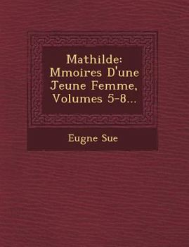 Paperback Mathilde: M Moires D'Une Jeune Femme, Volumes 5-8... [French] Book