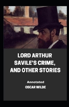 Paperback Lord Arthur Savile's Crime, And Other Stories Annotated Book