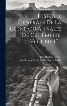 Histoire G�n�rale de la Chine Ou Annales de CET Empire, Volume 10...