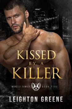 Kissed by a Killer (Morelli Family) - Book #5 of the Morelli Family