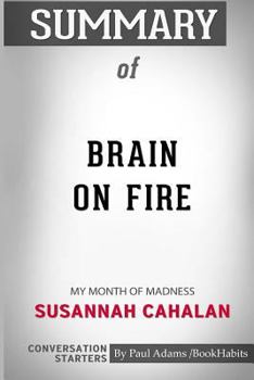 Paperback Summary of Brain on Fire: My Month of Madness by Susannah Cahalan: Conversation Starters Book