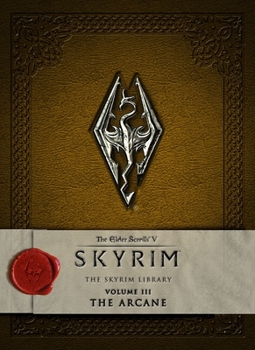 The Elder Scrolls V: Skyrim - The Skyrim Library, Vol. III: The Arcane - Book #3 of the Skyrim Library