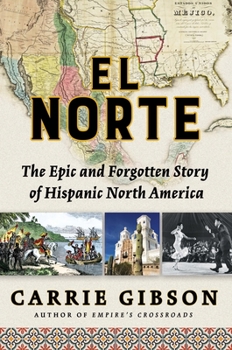 Hardcover El Norte: The Epic and Forgotten Story of Hispanic North America Book