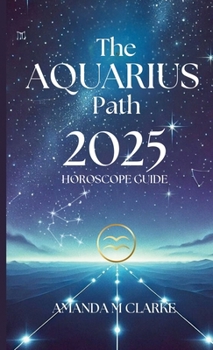 Paperback The Aquarius Path: Your Daily 2025 Horoscope Guide Book