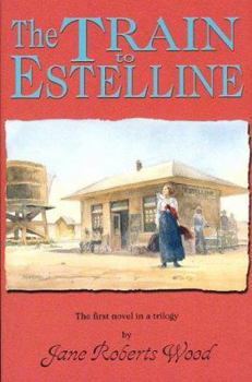 The Train to Estelline - Book #1 of the Lucinda Richards Trilogy