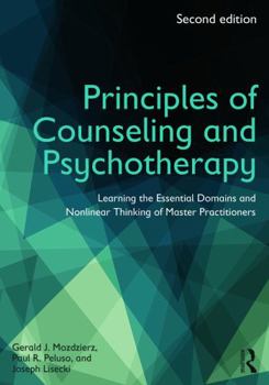 Paperback Principles of Counseling and Psychotherapy: Learning the Essential Domains and Nonlinear Thinking of Master Practitioners Book