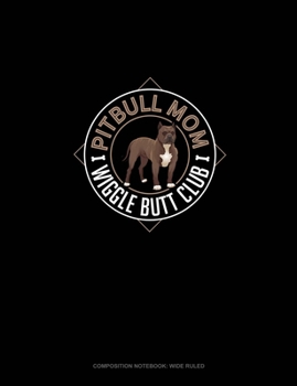 Paperback Pitbull Mom Wiggle Butt Club: Composition Notebook: Wide Ruled Book