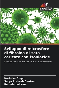 Paperback Sviluppo di microsfere di fibroina di seta caricate con isoniazide [Italian] Book