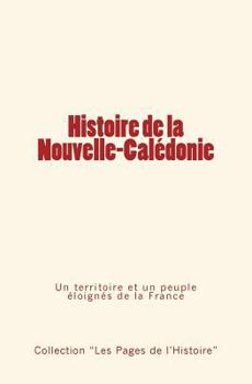 Paperback Histoire de la Nouvelle-Calédonie: Un territoire et un peuple éloignés de la France [French] Book