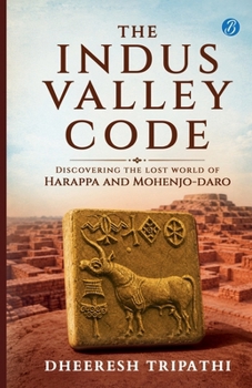 The Indus Valley Code: Discovering the Lost World of Harappa and Mohenjo-Daro A deep dive into the Indus Valley script and hidden secrets of Meluha