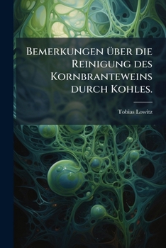 Paperback Bemerkungen über die Reinigung des Kornbranteweins durch Kohles. [German] Book