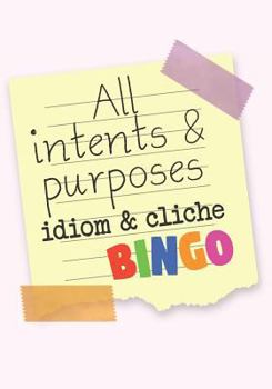 Paperback All Intents & Purposes: Idiom & Cliche Bingo Book