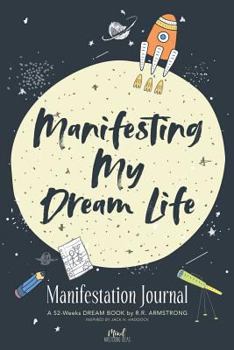 Paperback Manifesting My Dream Life: Manifestation Journal: A 52-Weeks DREAM BOOK