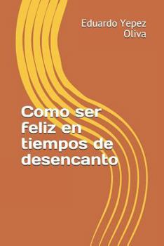Paperback Como Ser Feliz En Tiempos de Desencanto [Spanish] Book