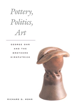 Paperback Pottery, Politics, Art: George Ohr and the Brothers Kirkpatrick Book
