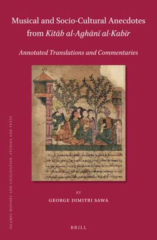 Hardcover Musical and Socio-Cultural Anecdotes from Kitāb Al-Aghānī Al-Kabīr: Annotated Translations and Commentaries Book