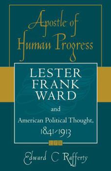 Hardcover Apostle of Human Progress: Lester Frank Ward and American Political Thought, 1841-1913 Book
